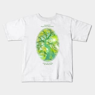 May your leaves always be green and your roots reach deep into the living water Kids T-Shirt